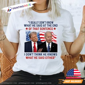 I Don’t Think He Knows What He Said Either Funny Trump And Biden Election T shirt 3