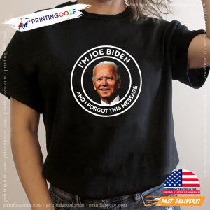 I’m Joe Biden And I Forgot This Message Funny Joever T shirt 1