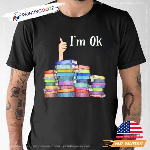 I'm Ok With Books Funny Bookish T shirt 2