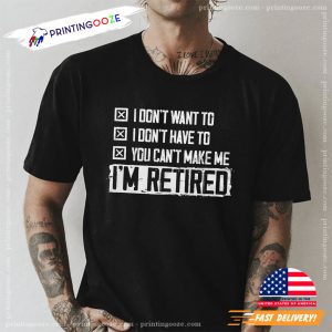 I'm Retired Retirement T shirt