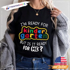 I'm ready for kindergarten but is it ready for me T shirt 2