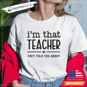 Im that Teacher They Told You About Funny Quote Teacher Day Unisex T shirt 1