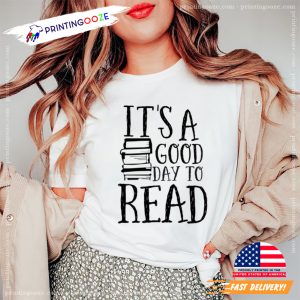 It's A Good Day to Read Book Funny Bookish T shirt 1