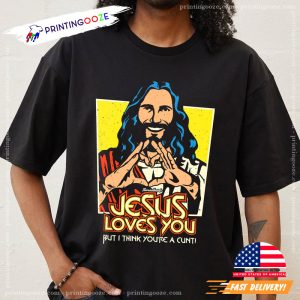 Jesus Loves You But I Think You're A Cunt Funny Threadheads T shirt 1