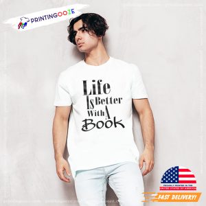 Life Is Better With A Book T shirt, gifts for bookworms 2