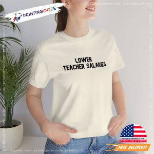 Lower Teacher Salaries Cute Teacher Tee 1