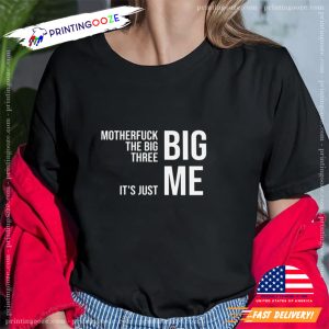 Motherfuck The Big Three It's Just Big Me Meme T shirt 3