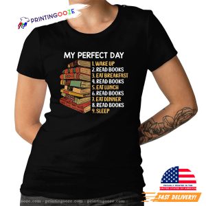 My Perfect Day Wake Up Read Books T shirt, gifts for book lovers