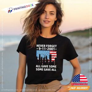 Never Forget 9 11 2001 All Gave Some Some Gave All Patriot Tee 3