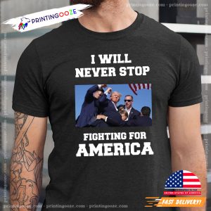 Never Stop Fighting For America Donald Trump Comfort Colors Shirt