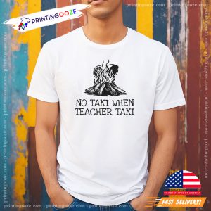 No Taki When Teacher Taki Campfire Best Teacher Shirt 3