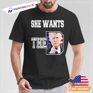 She Wants The D Donald Trump 2024 T Shirt 1