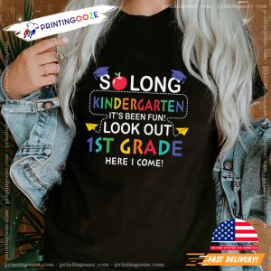 So Long Kindergarten It's Been Fun Look Out 1st Grade Here I Come T shirt