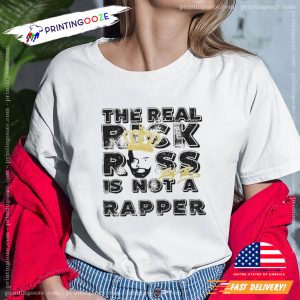 The Real Rick Ross Is Not A Rapper Funny T shirt 1