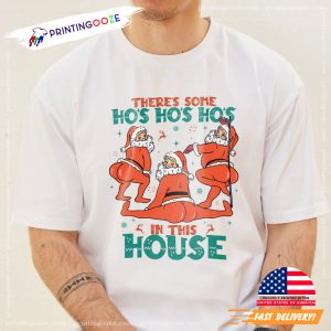 There's Some Ho's Ho's Ho's In This House Funny Dirty Santa T shirt 1