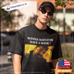 Wanna Watch Me Have A Wank Funny Billy Butcher Meme T shirt