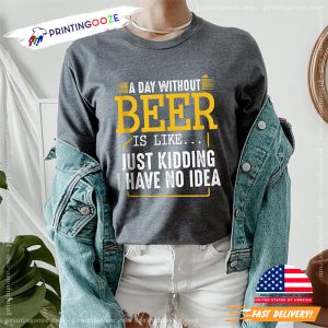 A Day Without Beer Is Like Funny Beer Day Quote Shirt 3