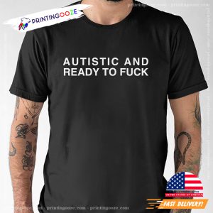 Autistic and Ready to FUCK Funny Meme Quote Tee 3