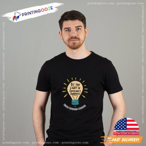 Be The Light In Some One's Darkness Unisex T shirt 2