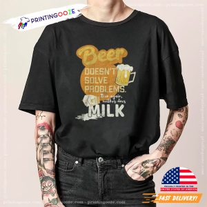 Beer Doesn't Solve Problems funny beer tees 1