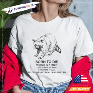 Born to Die World is a Fck Raccoon Funny Meme Unisex T shirt 1