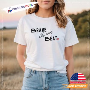 Brave With Every Beat heart day T shirt 2