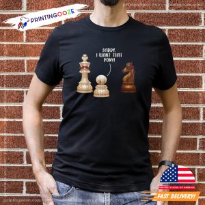 Daddy I Want That Pony Graphic Funny Chess Tee 2