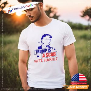 Donald Trump is a scab vote Harris anti Trump shirt 1