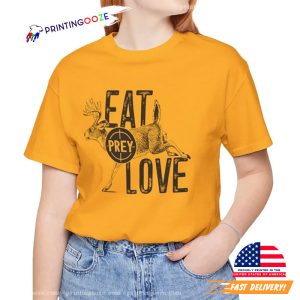 Eat Prey Love Funny Joke Hunting Shirt 2