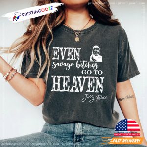 Even Savage Bitches Go To Heaven Jelly Roll Shirt 1