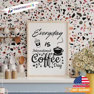 Everyday is international coffee day Poster 2