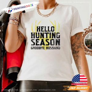 Hello Hunting Season Goodbye Husband deer hunting Shirt 3