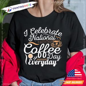 I Celebrate Coffee Day Everyday Graphic Tee 2