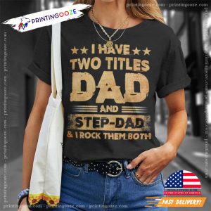 I Have Two Titles Dad And Step Dad Father Grandpa Day Graphic Shirt 1