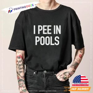 I PEE IN POOLS Joke Funny Meme TShirt 2