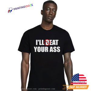 I'll Beat Eat Your Ass Funny Joke Unisex T shirt 3