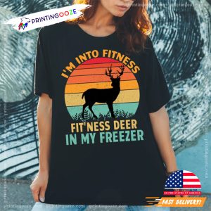 I'm into Fitness Fit'ness Deer In My Freezer Deer Hunting Season Shirt 2