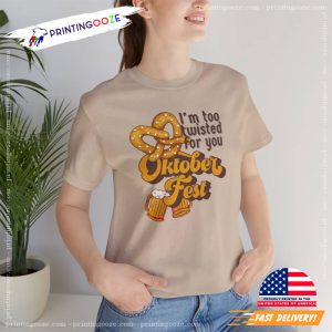 I'm too twisted for you Oktoberfest pun tee 5