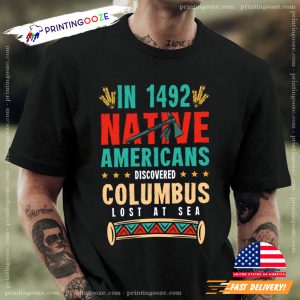 In 1942 Native Americans discovered Columbus Lots At Sea columbus day Shirt 1