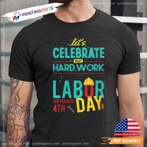 Let's Celebrate Our Hardwork Happy Labor Day 4th September Tee 1