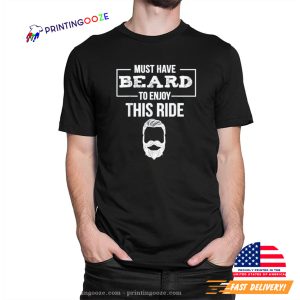 Must Have Beard To Enjoy This Ride Quote Beard Day tee 1