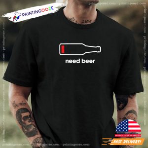 Need Beer Low Battery beer themed shirts 1