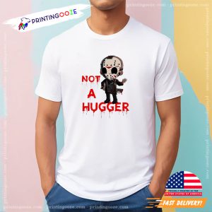 Not a hugger funny Jason friday the 13th Shirt 1