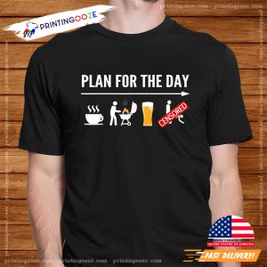 Plan For The Day Funny Drink Beer Day Unisex T shirt 1