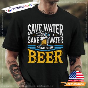 Save Water Drink Beer Funny Beer Shirt 1