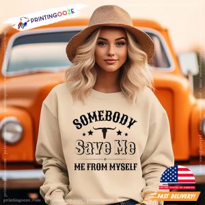 Somebody Save Me Me From Myself Western Country Music Shirt 1