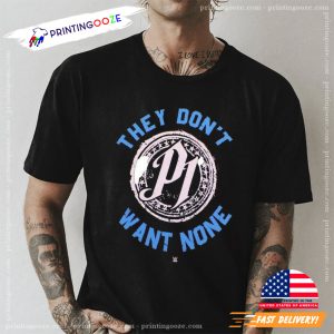 They Don't Want None wWE aJ STYLES Wrestler T shirt 1