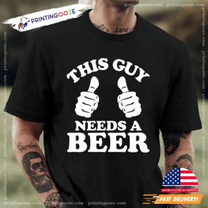 This Guy Needs a Beer Funny Beer Day Shirt 3