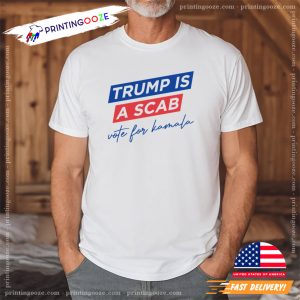 Trump Is A Scab Vote For Kamala Election Campaign 24 Shirt 1