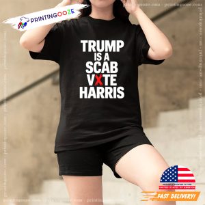 Trump Is A Scab Vote Harris Election 2024 Shirt 1